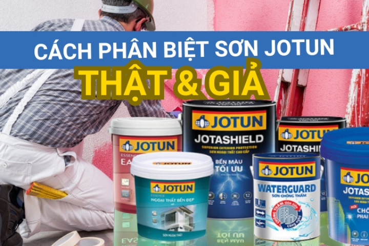 Cách Phân Biệt Sơn Jotun Thật và Giả – Tránh Mua Nhầm Hàng Kém Chất Lượng